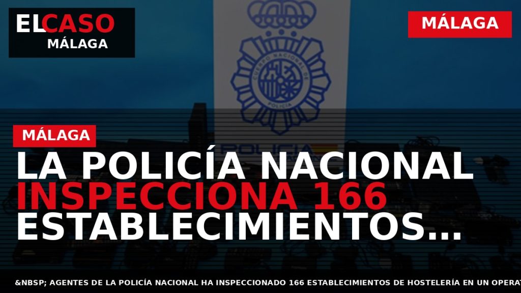 Portada El Caso Málaga: LA POLICÍA NACIONAL INSPECCIONA 166 ESTABLECIMIENTOS POR DISTRIBUCIÓN ILÍCITA DE SEÑAL — MÁLAGA