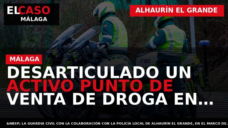 Portada El Caso Málaga: DESARTICULADO UN ACTIVO PUNTO DE VENTA DE DROGA EN ALHAURÍN EL — ALHAURÍN EL GRANDE