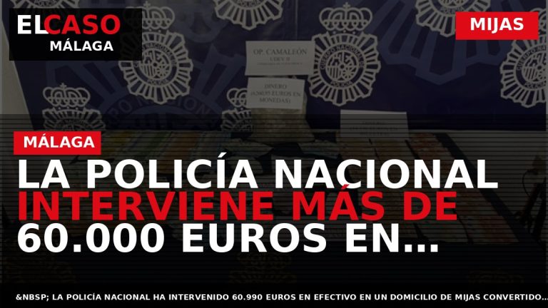 Portada El Caso Málaga: LA POLICÍA NACIONAL INTERVIENE MÁS DE 60.000 EUROS EN EFECTIVO AL — MIJAS
