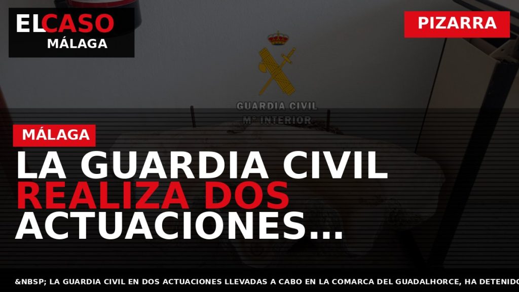 Portada El Caso Málaga: LA GUARDIA CIVIL REALIZA DOS ACTUACIONES CONTRA EL MALTRATO ANIMAL EN — PIZARRA