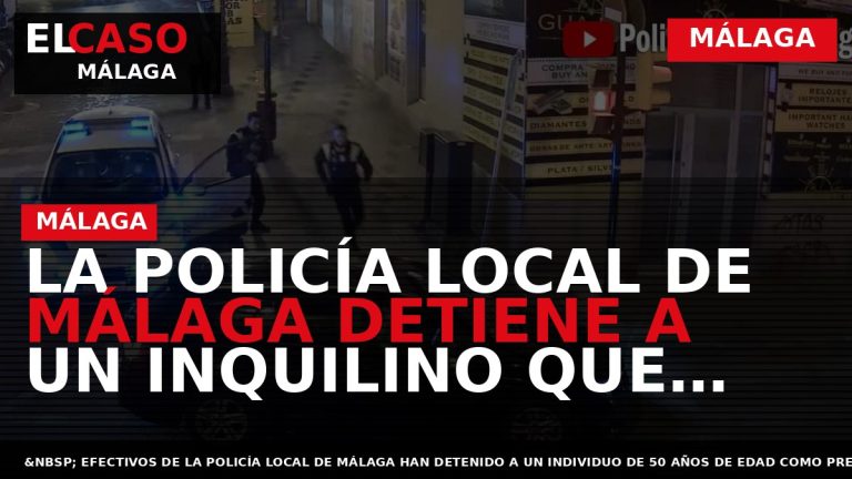Portada El Caso Málaga: LA POLICÍA LOCAL DE MÁLAGA DETIENE A UN INQUILINO QUE PRESUNTAMENTE — MÁLAGA