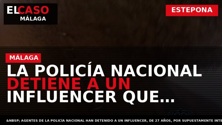 Portada El Caso Málaga: LA POLICÍA NACIONAL DETIENE A UN INFLUENCER QUE INTENTÓ MATAR A — ESTEPONA