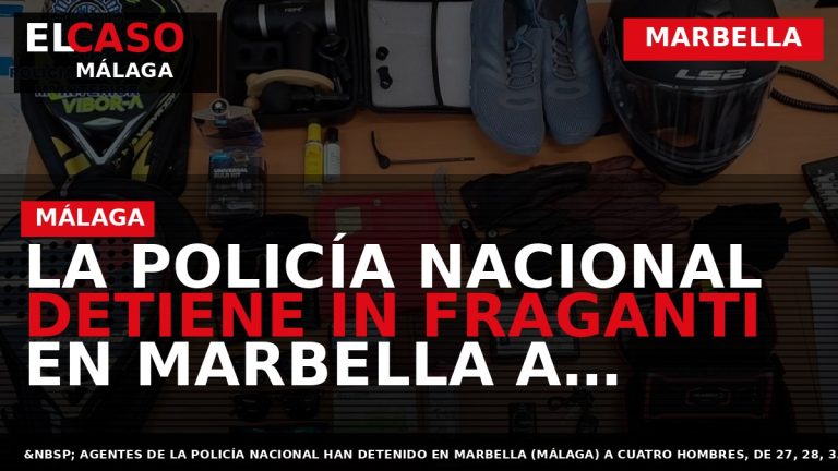 Portada El Caso Málaga: LA POLICÍA NACIONAL DETIENE IN FRAGANTI EN MARBELLA A CUATRO HOMBRES — MARBELLA