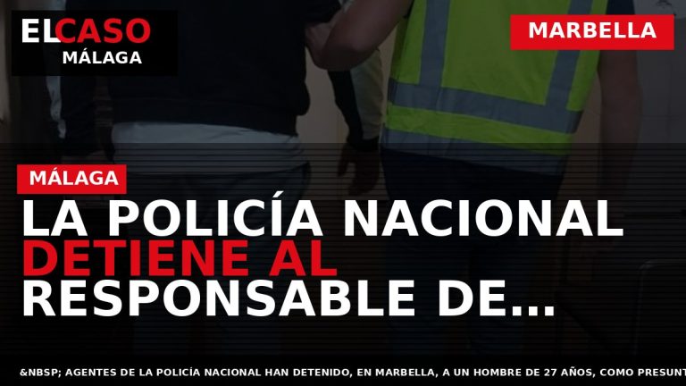 Portada El Caso Málaga: LA POLICÍA NACIONAL DETIENE AL RESPONSABLE DE CUATRO ROBOS VIOLENTOS A — MARBELLA