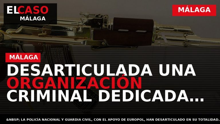 Portada El Caso Málaga: DESARTICULADA UNA ORGANIZACIÓN CRIMINAL DEDICADA AL TRÁFICO DE DROGAS ASENTADA EN — MÁLAGA