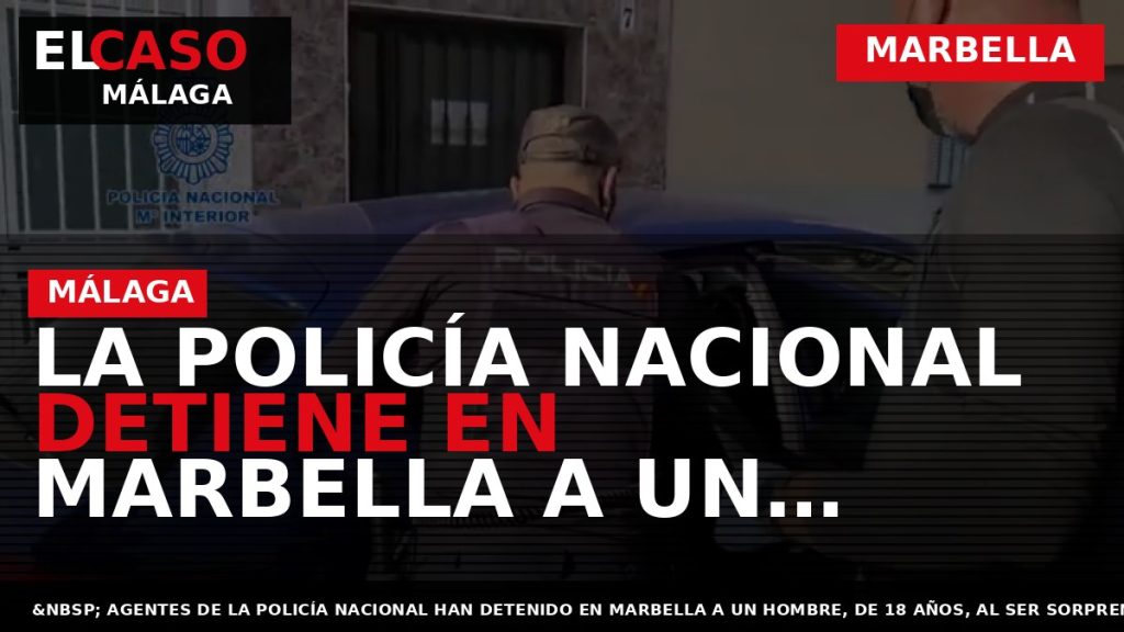 Portada El Caso Málaga: LA POLICÍA NACIONAL DETIENE EN MARBELLA A UN HOMBRE POR LA — MARBELLA