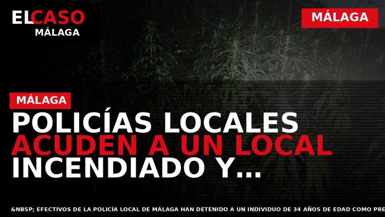 Portada El Caso Málaga: POLICÍAS LOCALES ACUDEN A UN LOCAL INCENDIADO Y TERMINAN DETENIENDO AL — MÁLAGA
