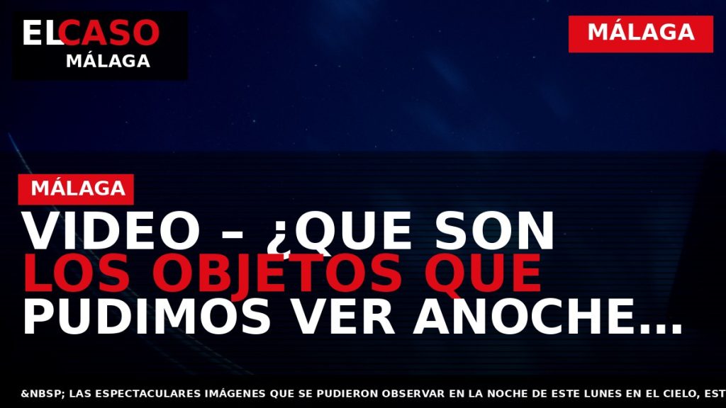 Portada El Caso Málaga: VIDEO – ¿QUE SON LOS OBJETOS QUE PUDIMOS VER ANOCHE EN — MÁLAGA