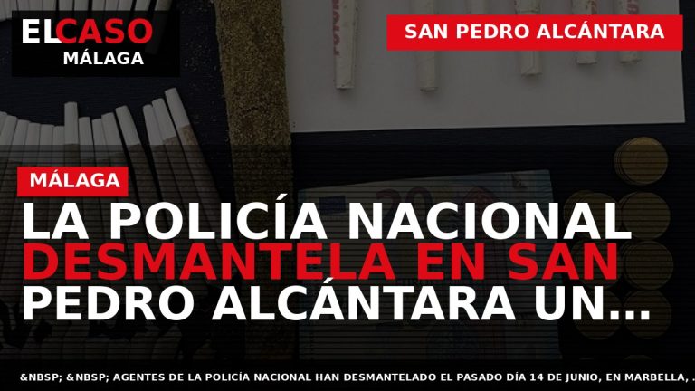 Portada El Caso Málaga: LA POLICÍA NACIONAL DESMANTELA EN SAN PEDRO ALCÁNTARA UN ‘COFFEE SHOP’ — SAN PEDRO ALCÁNTARA