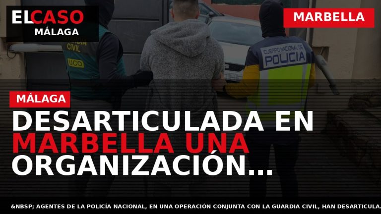 Portada El Caso Málaga: DESARTICULADA EN MARBELLA UNA ORGANIZACIÓN DEDICADA AL TRÁFICO DE ESTUPEFACIENTES QUE — MARBELLA