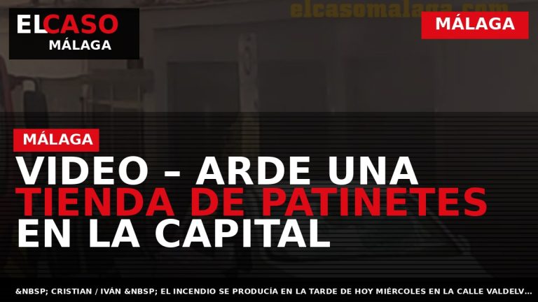 Portada El Caso Málaga: VIDEO – ARDE UNA TIENDA DE PATINETES EN LA CAPITAL — MÁLAGA