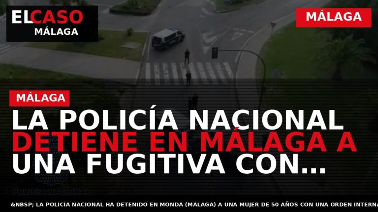 Portada El Caso Málaga: LA POLICÍA NACIONAL DETIENE EN MÁLAGA A UNA FUGITIVA CON UNA — MÁLAGA
