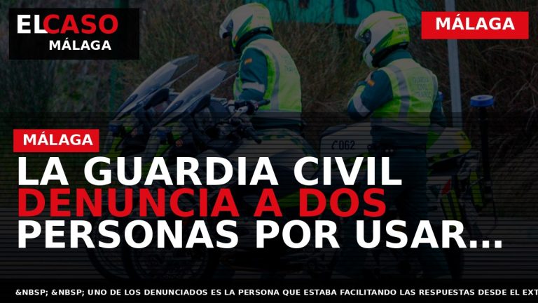 Portada El Caso Málaga: LA GUARDIA CIVIL DENUNCIA A DOS PERSONAS POR USAR Y FACILITAR — MÁLAGA