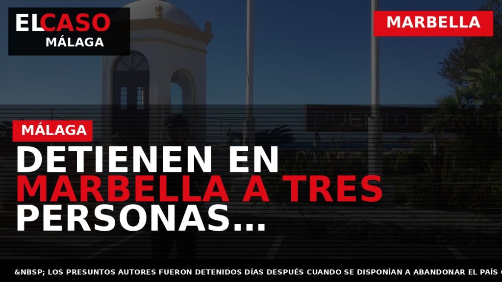 Portada El Caso Málaga: DETIENEN EN MARBELLA A TRES PERSONAS RELACIONADAS CON EL HURTO DE — MARBELLA