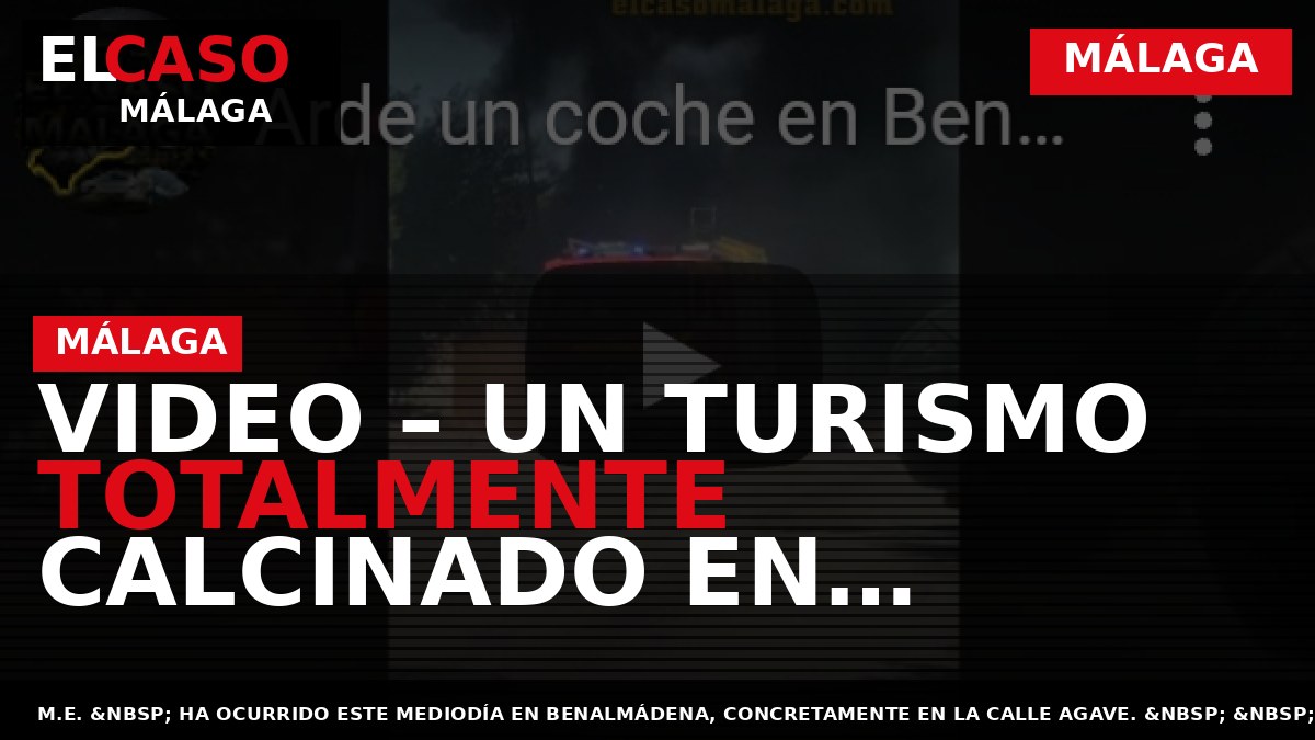VIDEO – Un turismo totalmente calcinado en Málaga
