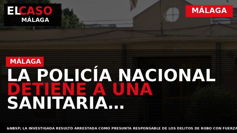 Portada El Caso Málaga: LA POLICÍA NACIONAL DETIENE A UNA SANITARIA RESPONSABLE DEL ROBO DE — MÁLAGA
