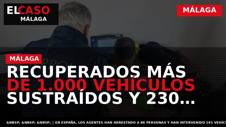 Portada El Caso Málaga: RECUPERADOS MÁS DE 1.000 VEHÍCULOS SUSTRAÍDOS Y 230 PERSONAS DETENIDAS EN — MÁLAGA