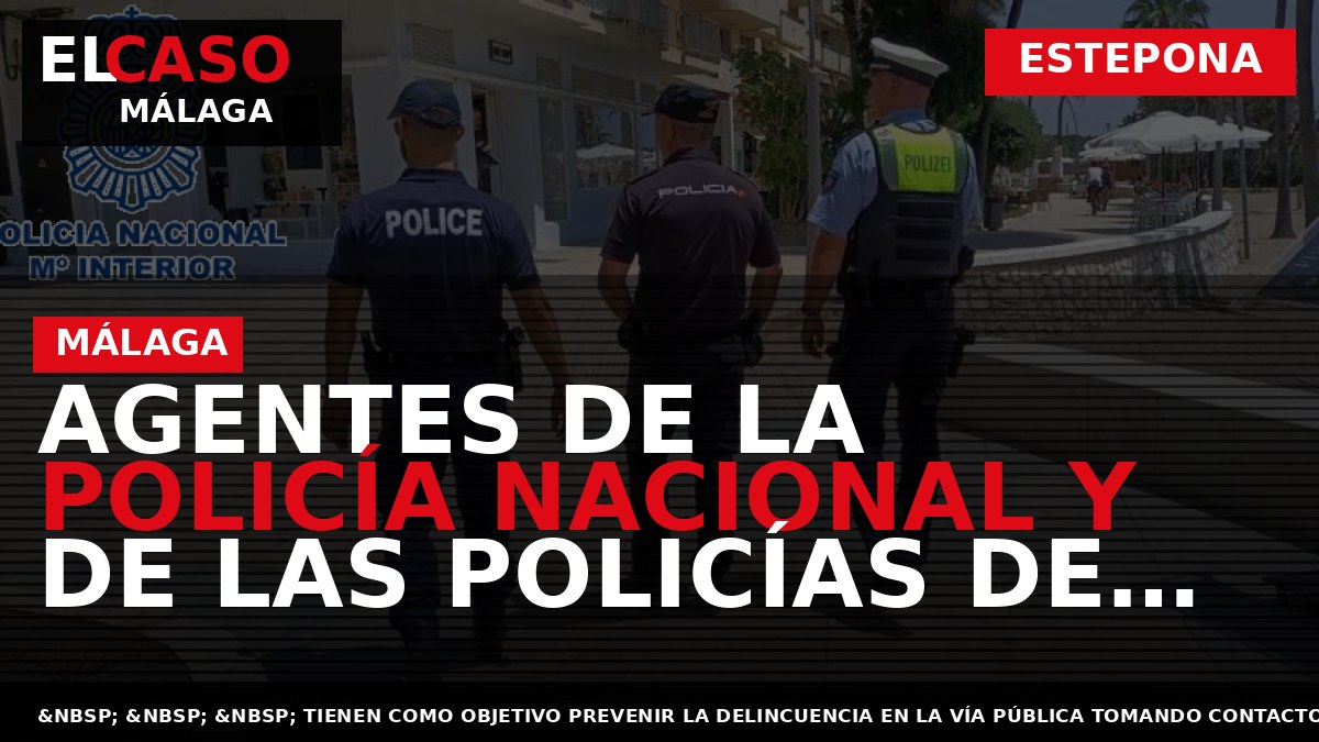 Portada El Caso Málaga: AGENTES DE LA POLICÍA NACIONAL Y DE LAS POLICÍAS DE FRANCIA — ESTEPONA