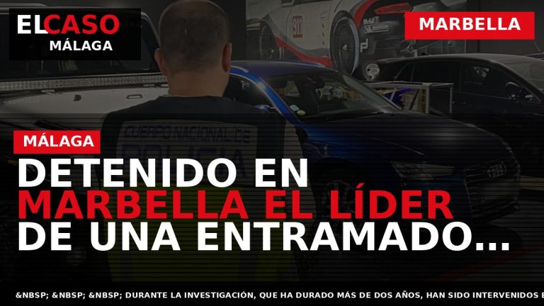 Portada El Caso Málaga: DETENIDO EN MARBELLA EL LÍDER DE UNA ENTRAMADO CRIMINAL QUE BLANQUEABA — MARBELLA