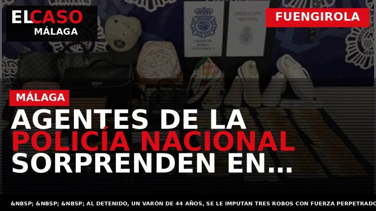 Portada El Caso Málaga: AGENTES DE LA POLICÍA NACIONAL SORPRENDEN EN FUENGIROLA A UN HOMBRE — FUENGIROLA