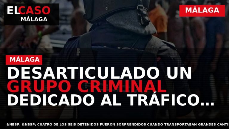 Portada El Caso Málaga: DESARTICULADO UN GRUPO CRIMINAL DEDICADO AL TRÁFICO DE DROGAS POR VÍA — MÁLAGA