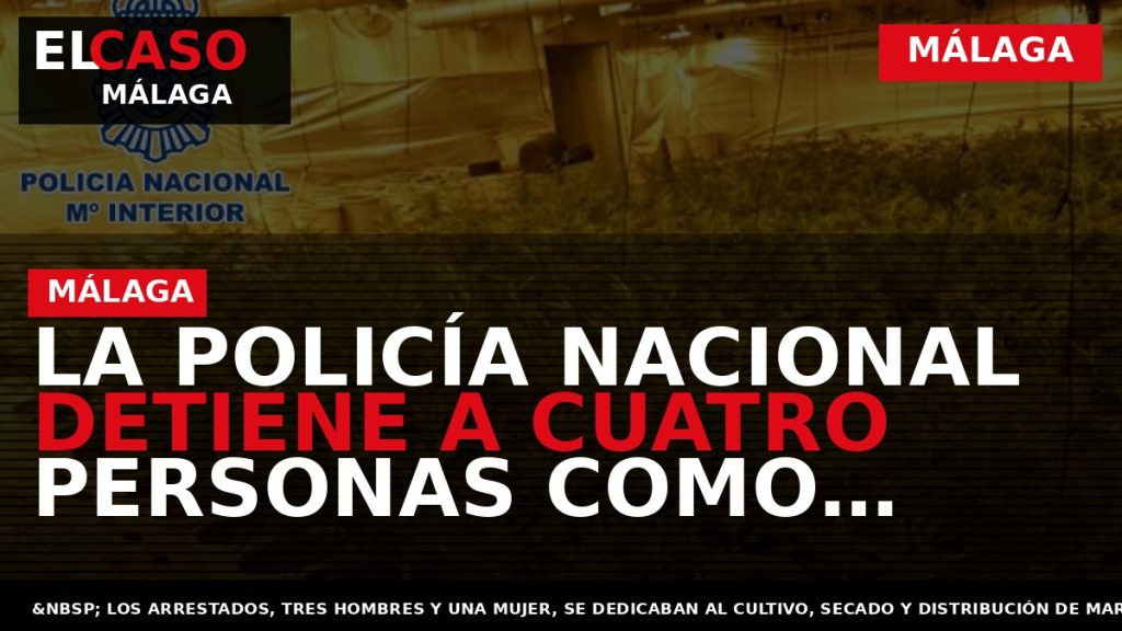 Portada El Caso Málaga: LA POLICÍA NACIONAL DETIENE A CUATRO PERSONAS COMO PRESUNTAS RESPONSABLES DEL — MÁLAGA