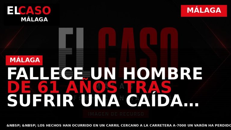 Portada El Caso Málaga: FALLECE UN HOMBRE DE 61 AÑOS TRAS SUFRIR UNA CAÍDA CUANDO — MÁLAGA