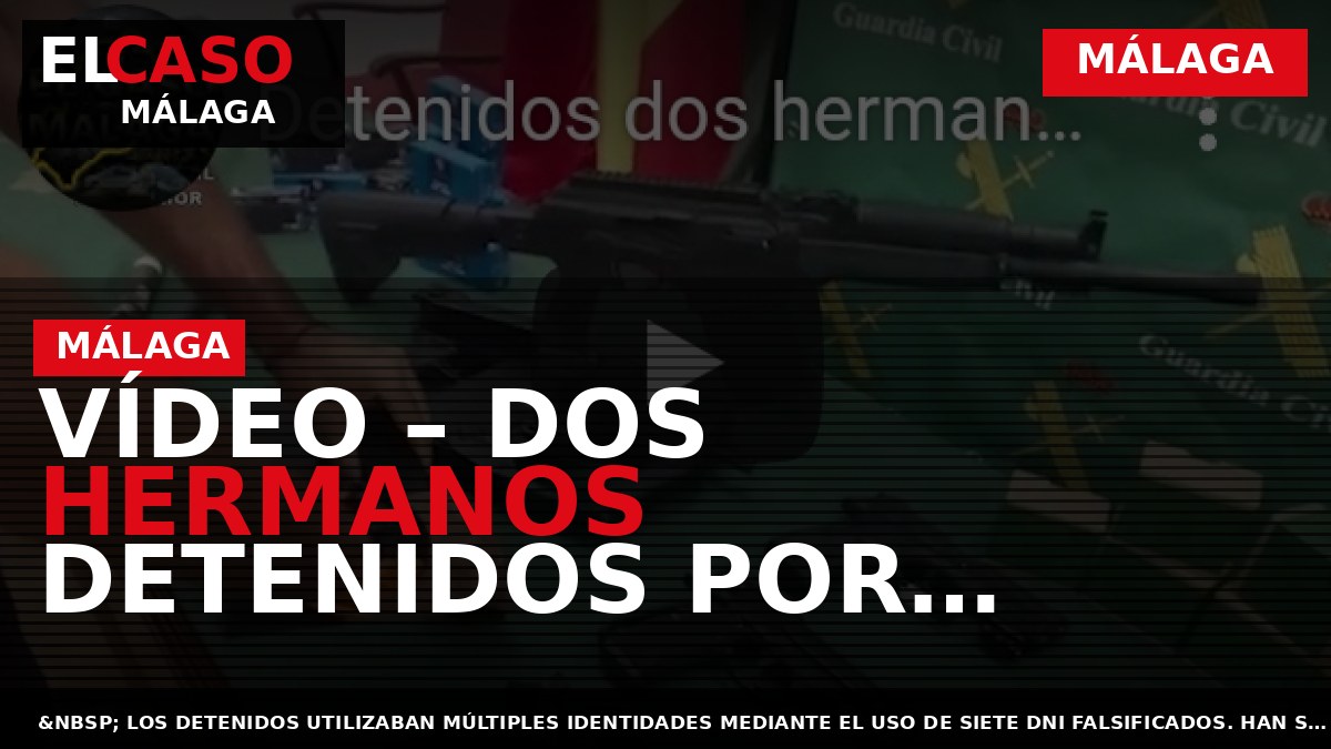 Vídeo – Dos hermanos detenidos por tráfico de armas en Málaga