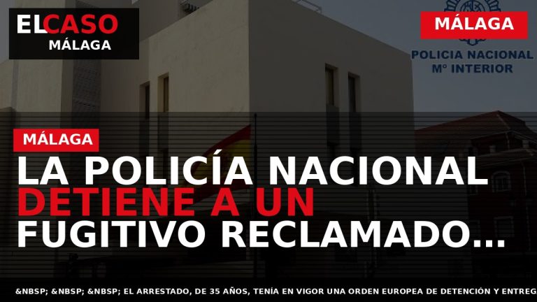 Portada El Caso Málaga: LA POLICÍA NACIONAL DETIENE A UN FUGITIVO RECLAMADO POR LAS AUTORIDADES — MÁLAGA