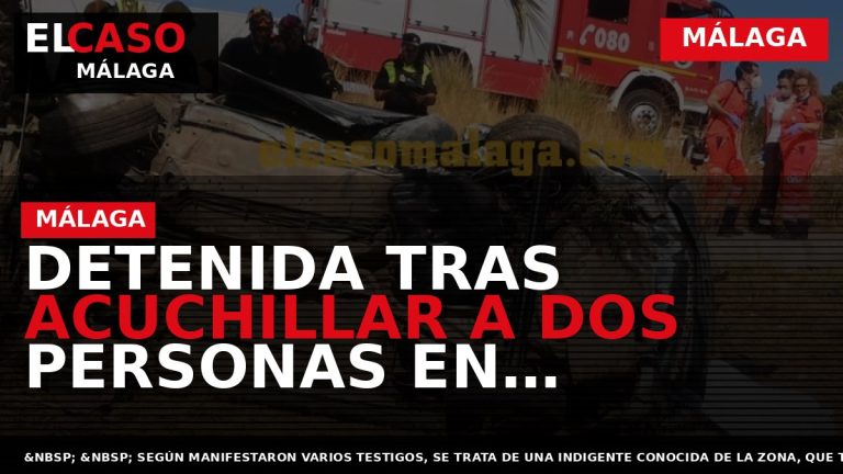 Portada El Caso Málaga: DETENIDA TRAS ACUCHILLAR A DOS PERSONAS EN MÁLAGA — MÁLAGA