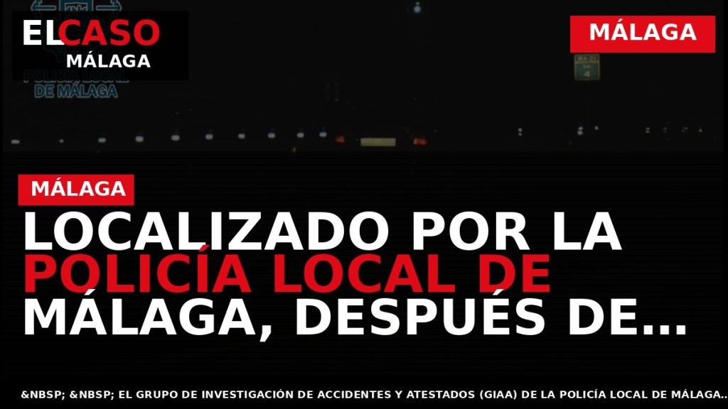 Portada El Caso Málaga: LOCALIZADO POR LA POLICÍA LOCAL DE MÁLAGA, DESPUÉS DE SER CAPTADO — MÁLAGA