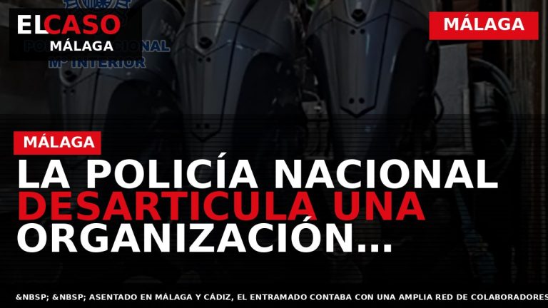 Portada El Caso Málaga: LA POLICÍA NACIONAL DESARTICULA UNA ORGANIZACIÓN DEDICADA A LA PREPARACIÓN DE — MÁLAGA