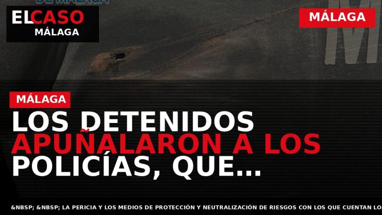 Portada El Caso Málaga: LOS DETENIDOS APUÑALARON A LOS POLICÍAS, QUE SALVARON LA VIDA GRACIAS — MÁLAGA
