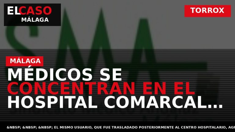 Portada El Caso Málaga: MÉDICOS SE CONCENTRAN EN EL HOSPITAL COMARCAL DE LA AXARQUÍA PARA — TORROX