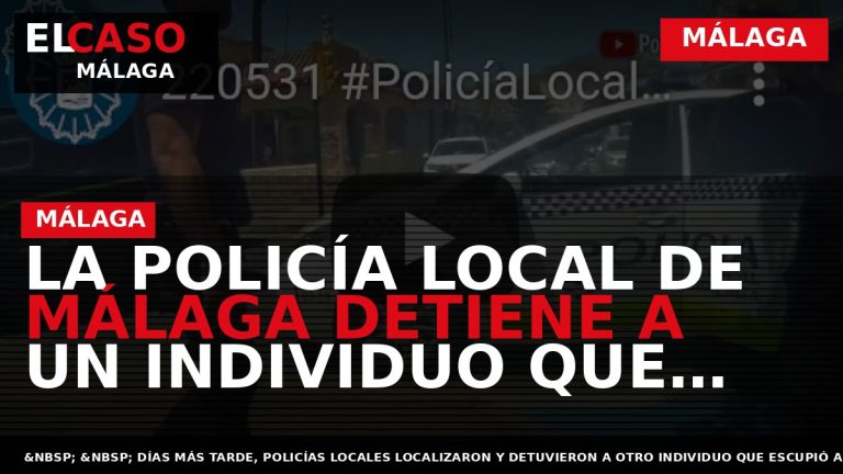 Portada El Caso Málaga: LA POLICÍA LOCAL DE MÁLAGA DETIENE A UN INDIVIDUO QUE AGREDI? — MÁLAGA