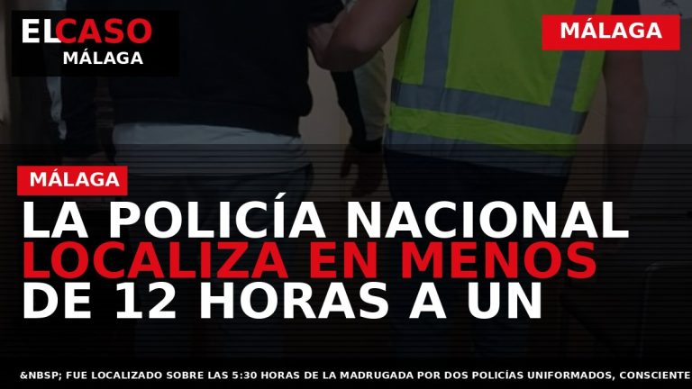 Portada El Caso Málaga: LA POLICÍA NACIONAL LOCALIZA EN MENOS DE 12 HORAS A UN — MÁLAGA