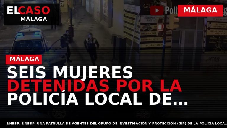 Portada El Caso Málaga: SEIS MUJERES DETENIDAS POR LA POLICÍA LOCAL DE MÁLAGA — MÁLAGA