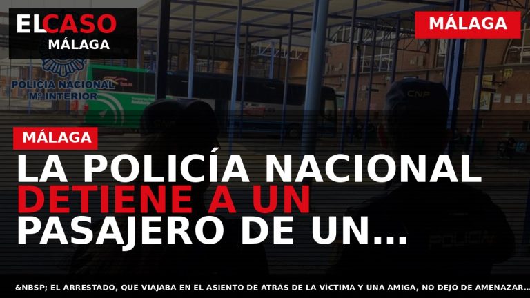 Portada El Caso Málaga: LA POLICÍA NACIONAL DETIENE A UN PASAJERO DE UN AUTOBÚS QUE — MÁLAGA