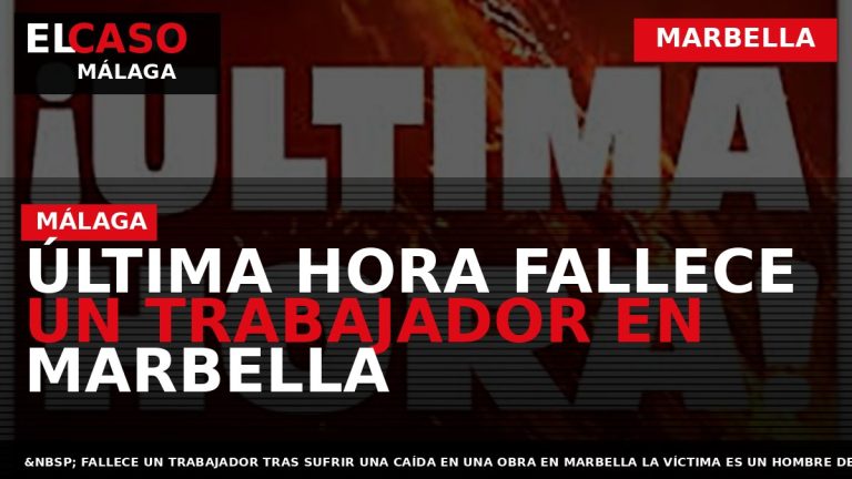 Portada El Caso Málaga: ÚLTIMA HORA FALLECE UN TRABAJADOR EN MARBELLA — MARBELLA