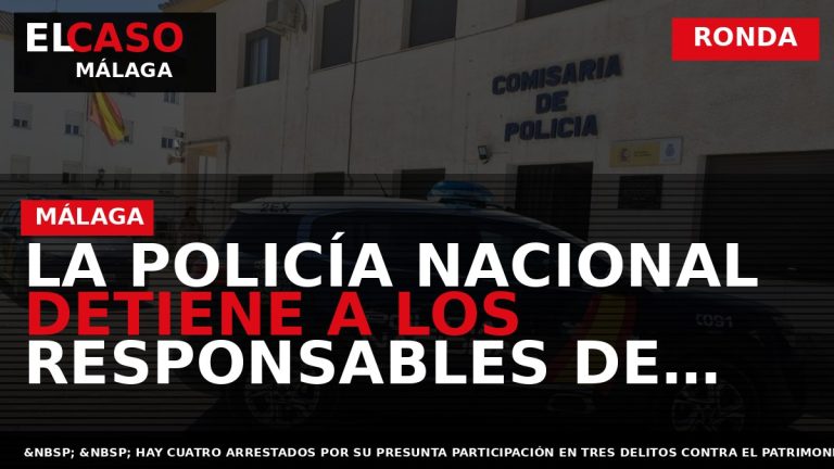 Portada El Caso Málaga: LA POLICÍA NACIONAL DETIENE A LOS RESPONSABLES DE TRES ROBOS CON — RONDA