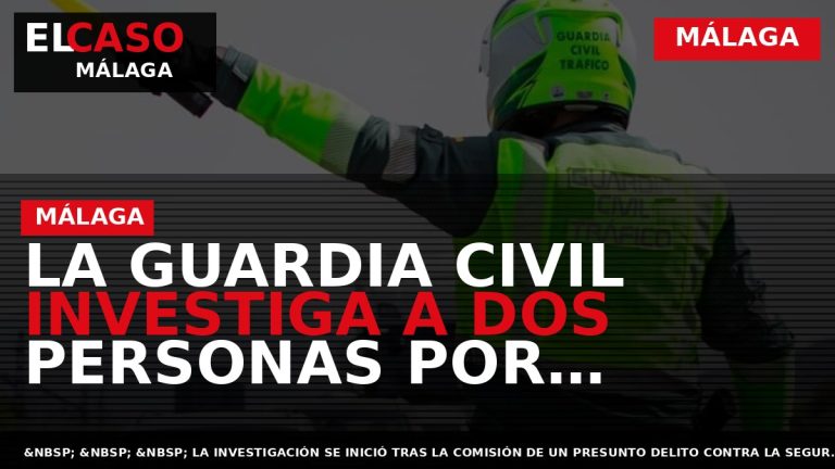 Portada El Caso Málaga: LA GUARDIA CIVIL INVESTIGA A DOS PERSONAS POR PRESUNTOS DELITOS CONTRA — MÁLAGA