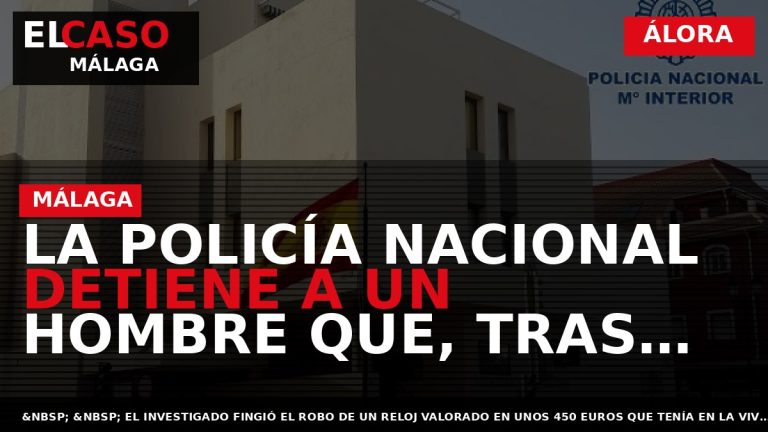 Portada El Caso Málaga: LA POLICÍA NACIONAL DETIENE A UN HOMBRE QUE, TRAS LLEGAR EBRIO — ÁLORA