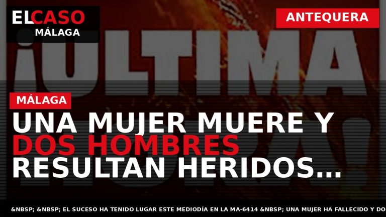 Portada El Caso Málaga: UNA MUJER MUERE Y DOS HOMBRES RESULTAN HERIDOS TRAS COLISIONAR DOS — ANTEQUERA