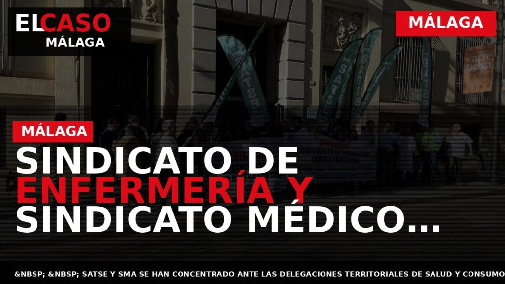 Portada El Caso Málaga: SINDICATO DE ENFERMERÍA Y SINDICATO MÉDICO EXIGEN AL SAS QUE CUMPLA — MÁLAGA