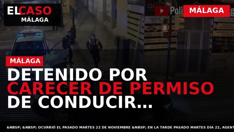 Portada El Caso Málaga: DETENIDO POR CARECER DE PERMISO DE CONDUCIR MIENTRAS CONDUCÍA UN VEHÍCULO — MÁLAGA