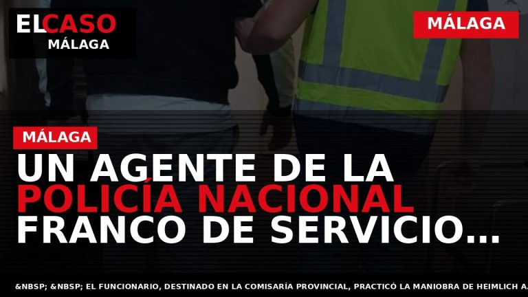 Portada El Caso Málaga: UN AGENTE DE LA POLICÍA NACIONAL FRANCO DE SERVICIO AUXILIA A — MÁLAGA