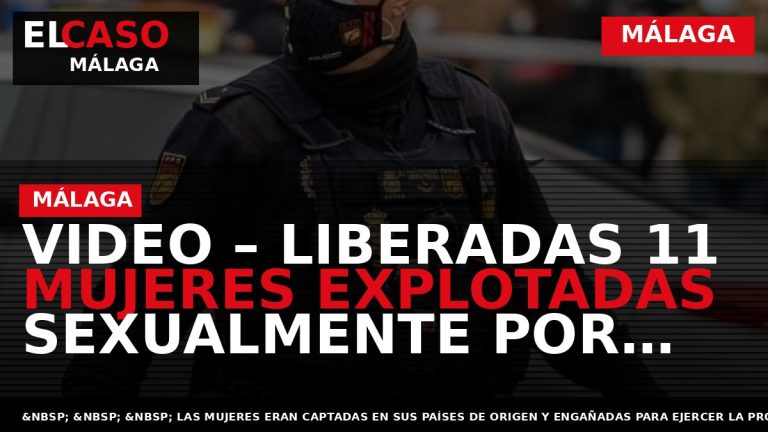 Portada El Caso Málaga: VIDEO – LIBERADAS 11 MUJERES EXPLOTADAS SEXUALMENTE POR UNA RED CRIMINAL — MÁLAGA