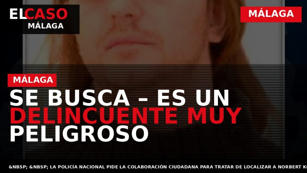 Portada El Caso Málaga: SE BUSCA – ES UN DELINCUENTE MUY PELIGROSO — MÁLAGA