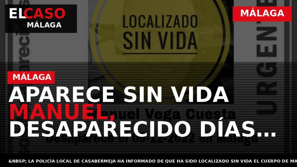 Portada El Caso Málaga: APARECE SIN VIDA MANUEL, DESAPARECIDO DÍAS ATRÁS EN MÁLAGA — MÁLAGA
