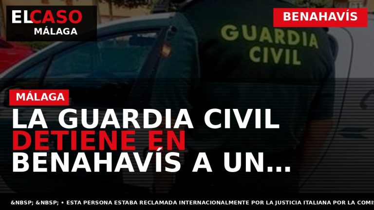 Portada El Caso Málaga: LA GUARDIA CIVIL DETIENE EN BENAHAVÍS A UN INDIVIDUO QUE SE — BENAHAVÍS